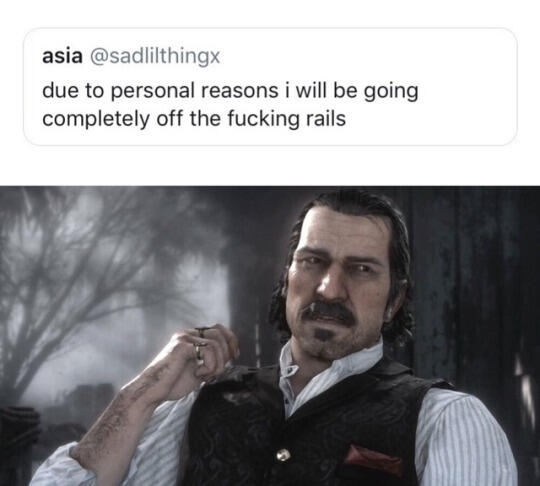 Twitter post from Asia "Due to personal reasons I will be going completely off the rails" then by a picture of Dutch from RDR2